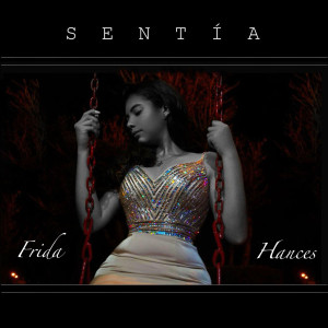 收聽Frida La Mexicanita & Hances IMG的Sentía歌詞歌曲