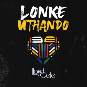ดาวน์โหลดและฟังเพลง Lonke uThando พร้อมเนื้อเพลงจาก Lloyd Cele