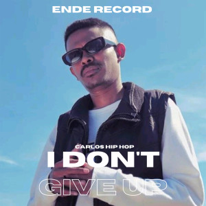 Listen to I Don't Give Up song with lyrics from Carlos Hip Hop