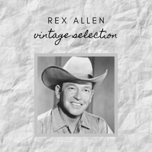 Rex Allen的专辑Rex Allen - Vintage Selection