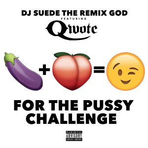 ดาวน์โหลดและฟังเพลง The Pussy Challenge (Explicit) พร้อมเนื้อเพลงจาก DJ Suede The Remix God