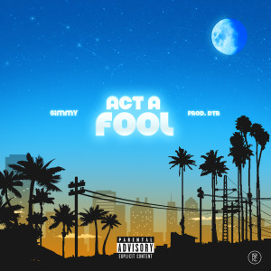 收聽Simmy的Act A Fool (Explicit)歌詞歌曲