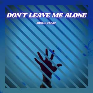 ดาวน์โหลดและฟังเพลง Don't Leave Me Alone พร้อมเนื้อเพลงจาก ARDA