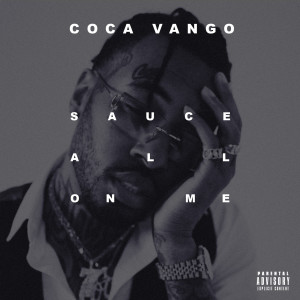 收聽Coca Vango的Sauce All on Me (Explicit)歌詞歌曲