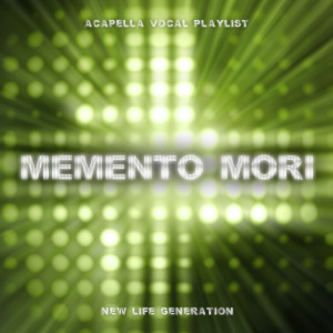 Album Memento Mori (Acapella Vocal Playlist) from New Life Generation