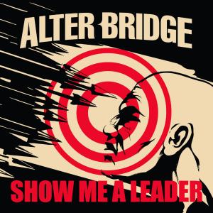ดาวน์โหลดและฟังเพลง Show Me a Leader พร้อมเนื้อเพลงจาก Alter Bridge