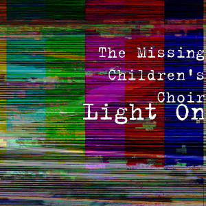 Listen to Light On song with lyrics from The Missing Children's Choir