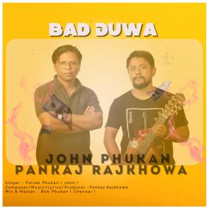 Dengarkan lagu Bad Duwa nyanyian Pankaj Rajkhowa dengan lirik