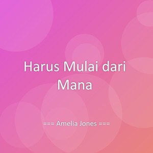 Dengarkan lagu Harus Mulai dari Mana nyanyian Amelia Jones dengan lirik