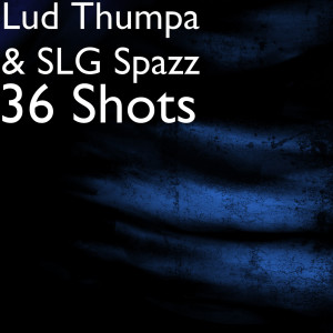Listen to 36 Shots (Explicit) song with lyrics from Lud Thumpa