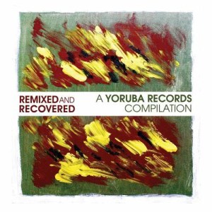 Remixes的專輯Remixed & Recovered - A Yoruba Records Compilation