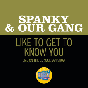 Spanky & Our Gang的專輯Like To Get To Know You (Live On The Ed Live On The Ed Sullivan Show, March 24, 1968Show, June 30, 1968)