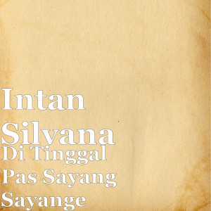 Dengarkan Di Tinggal Pas Sayang Sayange (Explicit) lagu dari Intan Silvana dengan lirik