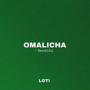 ดาวน์โหลดและฟังเพลง Omalicha พร้อมเนื้อเพลงจาก LOTi