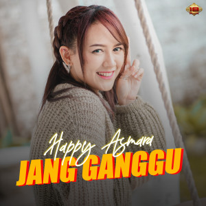 收聽Happy Asmara的Jang Ganggu歌詞歌曲