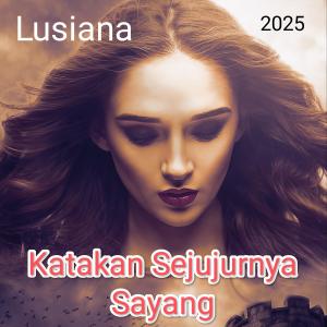 ดาวน์โหลดและฟังเพลง Katakan Sejujurnya Sayang (New Version) พร้อมเนื้อเพลงจาก Lusiana