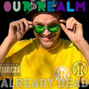 收聽Already dead的Our Realm (Explicit)歌詞歌曲