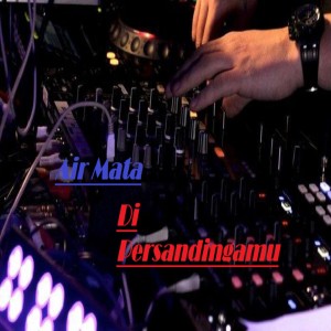 收听Dj Rn Music的Dj Air Mata Di Hari Persandinganmu歌词歌曲