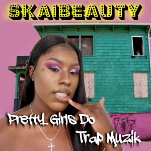 ดาวน์โหลดและฟังเพลง Pretty Girls Do Trap Muzik (Explicit) พร้อมเนื้อเพลงจาก Skai Beauty