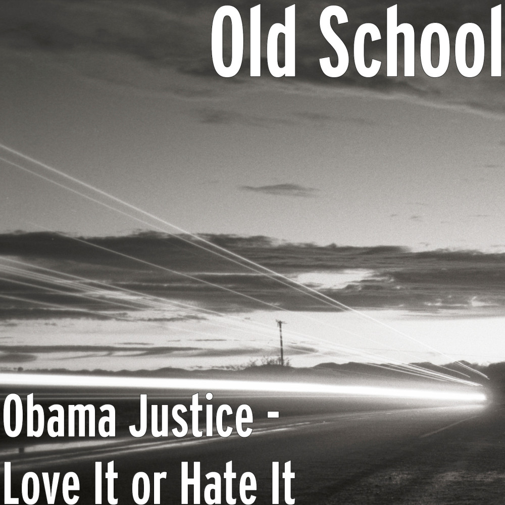 Obama Justice - Love It or Hate It