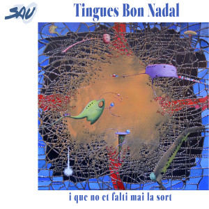 Listen to Tingues Bon Nadal I Que No Et Falti Mai la Sort song with lyrics from Sau