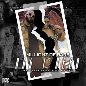 Dengarkan All I Need (Explicit) lagu dari Millionz Of Bar$ dengan lirik