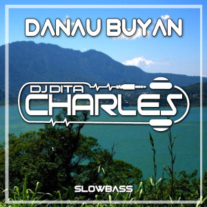 Dengarkan DANAU BUYAN Slowbass (Remix) lagu dari DJ Dita Charles dengan lirik