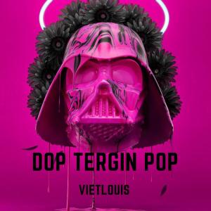 Listen to Dop Tergin Pop (Extended Mix|Explicit) song with lyrics from Viet Louis