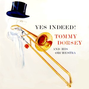ดาวน์โหลดและฟังเพลง Yes Indeed พร้อมเนื้อเพลงจาก Tommy Dorsey & His Orchestra