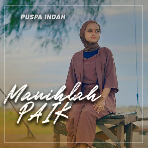 Album MANIH LAH PAIK oleh Puspa Indah