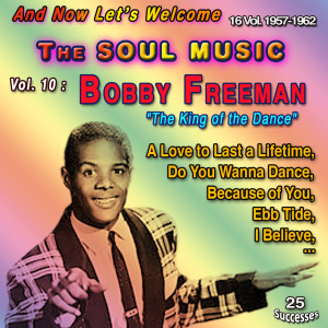 อัลบัม And Now Let's Welcome The Soul Music - 16 Vol. 1957-1962 (Vol. 10 : Bobby Freeman: "The King of Dance" - 25 Successes) ศิลปิน Bobby Freeman