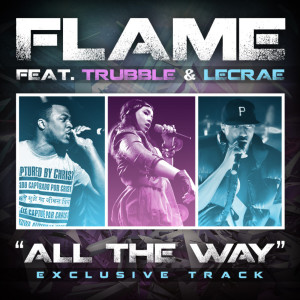 ดาวน์โหลดและฟังเพลง All the Way (feat. Trubble & Lecrae) พร้อมเนื้อเพลงจาก Flame