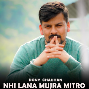 Listen to Nhi Lana Mujra Mitro song with lyrics from Dony Chauhan