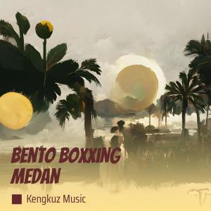 收聽KENGKUZ MUSIC的Bento Boxxing Medan歌詞歌曲