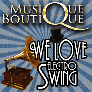Album WE LOVE ELECTRO SWING oleh Musique Boutique