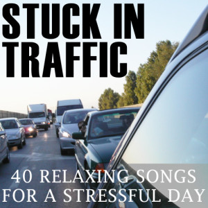 Stuck in Traffic: 40 Relaxing Songs for a Stressful Day