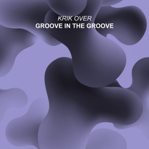 Groove In The Groove dari Krik Over
