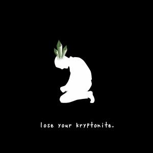 Listen to lose your kryptonite. song with lyrics from Tylerhateslife