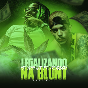 Dengarkan lagu Legalizando na Blunt (Explicit) nyanyian Mc Yuri BK dengan lirik