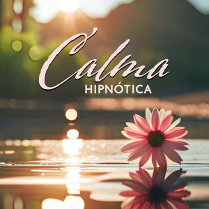 Album Calma hipnótica (Oásis de natureza calmante) oleh Hipnose Natureza Sons Coleção