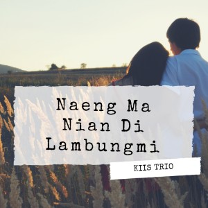 收听Kiis Trio的Naeng Ma Nian Di Lambungmi歌词歌曲