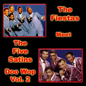 อัลบัม The Fiestas Meet the Five Satins Doo Wop, Vol. 2 ศิลปิน The Fiestas