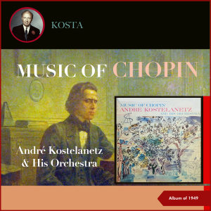 Album Music of Chopin (Album of 1949) oleh Andre Kostelanetz & His Orchestra