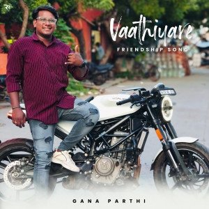 Album Vaathiyare (Friendship Song) from Gana Parthi