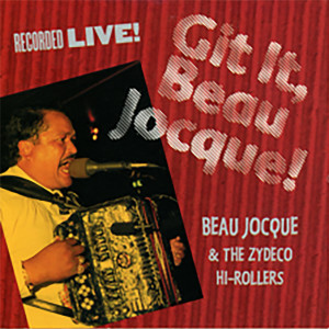 อัลบัม Git It, Beau Jocque! ศิลปิน Beau Jocque and the Zydeco Hi-Rollers