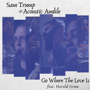 Dengarkan lagu Go Where the Love Is nyanyian Sam Trump dengan lirik