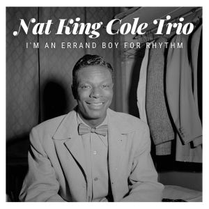I'm An Errand Boy For Rhythm dari Nat King Cole Trio