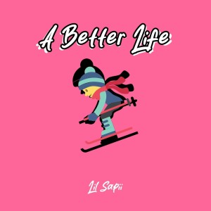 Album A Better Life from Lil Sapii