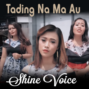 Dengarkan Tading Na Ma Au lagu dari Shine Voice dengan lirik