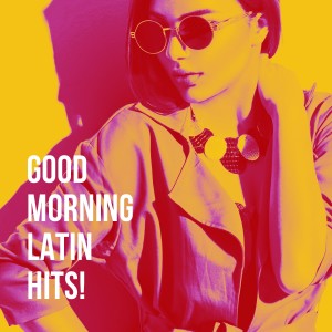 Exitos de la Musica Latina的专辑Good Morning Latin Hits!
